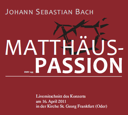 Mathus-Passion am 16. April 2011 in der Georgenkirche Frankfurt (Oder)
